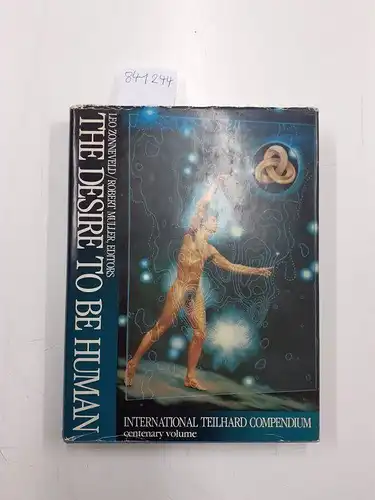 Zonneveld, Leo und Robert Muller: The desire to be human. A global reconnaissance of human perspectives in the age of transformation written in honour of Pierre Teilhard de Chardin. International Teilhard Compendium Centenary Volume. 