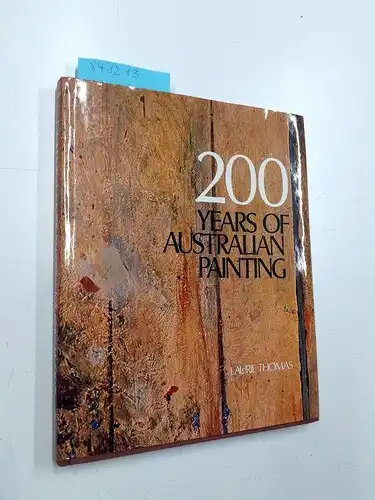 Thomas, Laurie (Ed.): 200 Years of Australian Painting. 