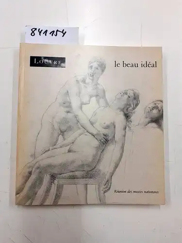 Réunion des Musées Nationaux (RMN): Exposition catalogue le beau ideal Louvre. 