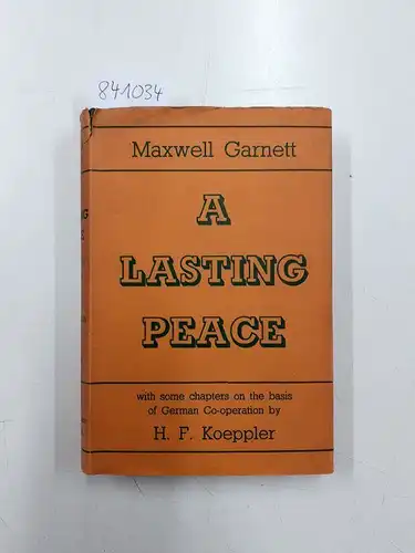 Garnett, Maxwell and H.F. Koeppler: A lasting peace, with some chapters on the basis of German Co-operation by H.F. Koeppler. 