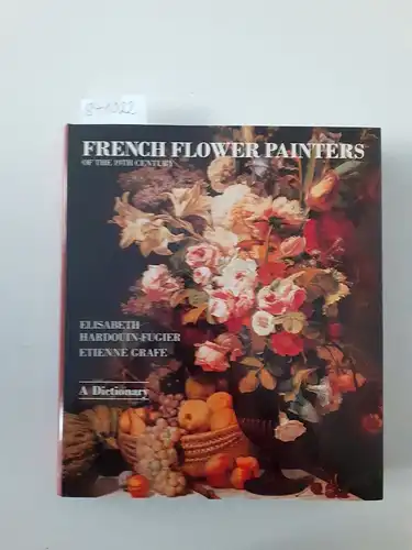 Hardouin-Fugier, Elisabeth and Etienne Grafe: French Flower Painters of the Nineteenth Century: A Dictionary. 