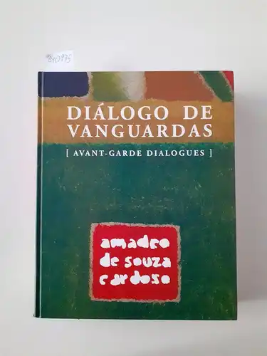 Vilar, Emilio Rui Jorge Molder et al: und Caluste Gulbenkian Fundaco: Amadeo de Souza-Cardoso Dialogo de Vanguardas - Avant-Garde Dialogues. 