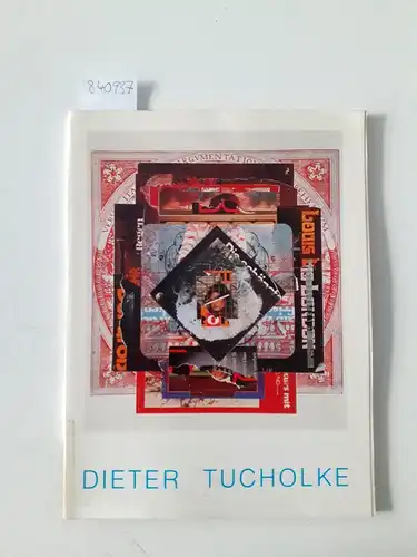 Tucholke, Dieter und Neuer Berliner Kunstverein: Dieter Tucholke, Zeichnungen Collagen Druckgrafik
 Ausstellungskatalog 4.30.12.1982 im Neuen Berliner Kunstverein. 