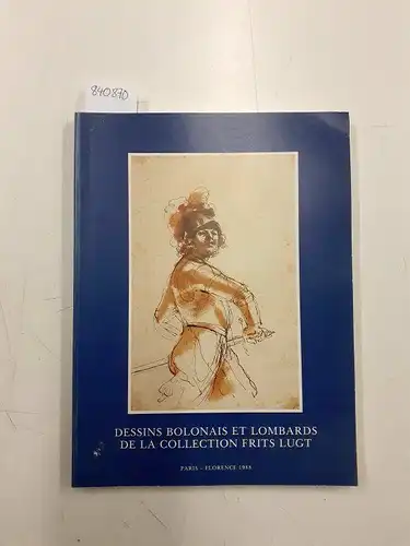 institut neerlandais: DESSINS BOLONAIS ET LOMBARDS DE LA COLLECTION FRITS LUGT. ECOLES BOLONAISE. FERRARAISE. LOMBARDE. EMILIENNE. GENOISE ET NAPOLITAINE COMPLETEES PAR DES LETTRES AUTOGRAPHES. DU 14/04/1988 AU 05/06/1988. 