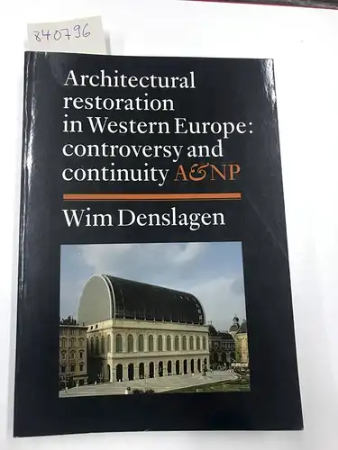 Denslagen, Wim: Architectural restoration in Western Europe: conroversy and continuity. 