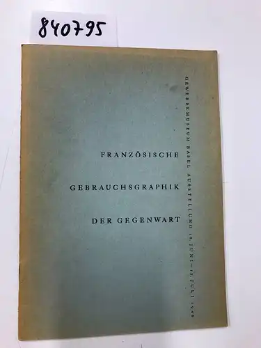 Ohne Angabe: Französische Gebrauchsgraphik der Gegenwart Gewerbemuseum Basel Ausstellung 18. Juni - 17. Juli 1949. 