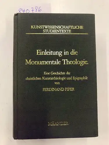 Piper, Ferdinand: Einleitung in die Monumentale Theologie
 Eine Geschichte der christlichen Kunstarchäologie und Epigraphik. 
