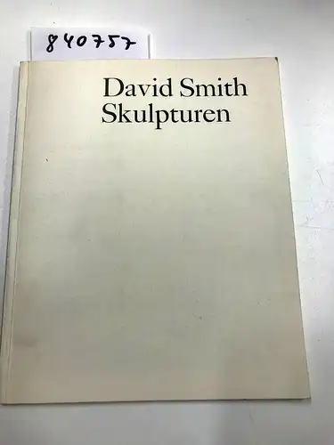 Kunsthalle Basel: David Smith. Skulpturen Kunsthalle Basel, 25. Oktober - 23. November 1966. [Ausstellungskatalog]. 