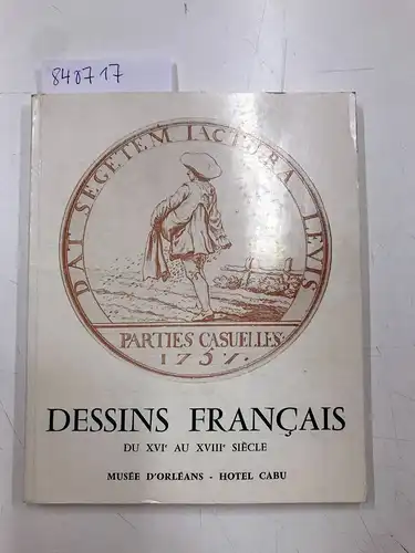 musées d´Orléans: Dessins français du XVIe au XVIIIe siècle : Exposition, Musées d'Orléans, Hôtel Cabu, 19 décembre 1975-29 février 1976 Ojalvo, David et Musée historique et archéologique. 