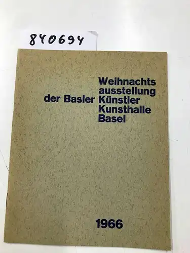 Schwabe & Co: Kunsthalle Basel Weihnachtsausstellung Der Basler Kunstler 1966. 