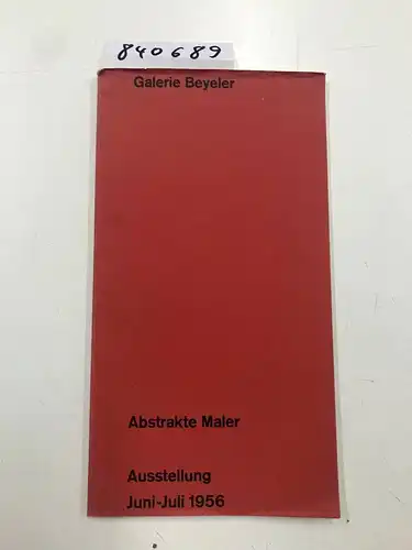 Galerie Beyeler: Abstrakte Maler. Georges Bazaine, Jean Bertholle, Roger Bissière, Theo Eble, Maurice Estève, Hans Hartung, Elivre Jan, André Lanskoy, Marc Antoine Louttre, Alfred Manessier.. 