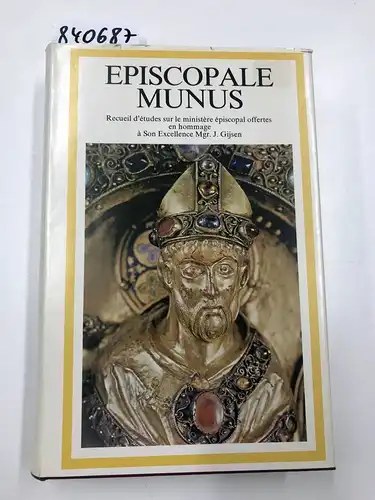 Delhaye, Philippe and Leon Elders: Episcopale Munus. Recueil d'études sur le ministère épiscopal offertes en hommage à Son Excellence Mgr J. Gijsen. Avec une préface de Son Eminence le Cardinal Joseph Ratzinger. 