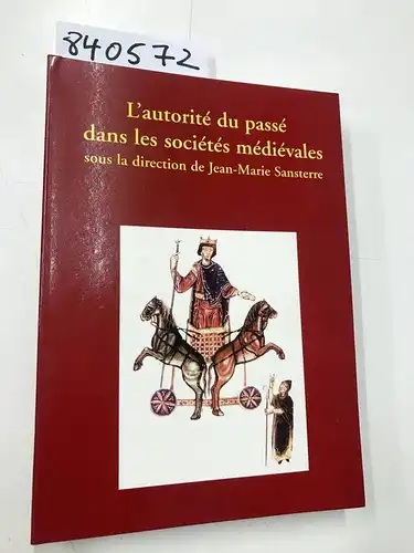 Sansterre, Jean-Marie: L'autorité du passé dans les sociétés médiévales
 sous la direction de Jean-Marie Sansterrre. 