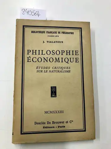 Vialatoux, J: Philosophie Economique - Études critiques sur le Naturalisme
 (= bibliothèque francaise de philosphie troisième Série). 