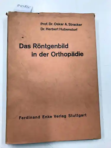 Stracker, Oskar A. und Herbert Hubensdorf: Das Röntgenbild in der Orthopädie. 