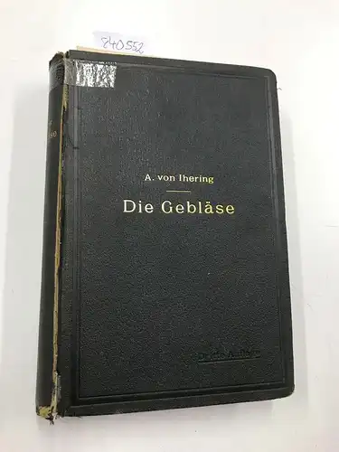 Ihering, Albrecht von: Die Gebläse. Bau und Berechnung der Maschinen zur Bewegung, Verdichtung und Verdünnung der Luft. 