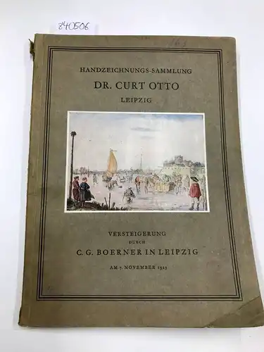 C. G. Boerner in Leipzig: Sammlung von Handzeichnungen Altniederländischer Meister des XVI. und XVII. Jahrhunderts. Dr. Curt Otto, Leipzig
 Handzeichnungs-Sammlung. 