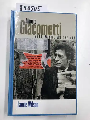 Wilson, Laurie and Alberto Giacometti: Alberto Giacometti: Myth, Magic, and the Man. 