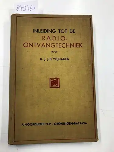 Vrijdaghs, J.J.H: Inleiding tot de radio-ontwangtechniek
 met een voorwoord voan L.H.M. Huydts. 