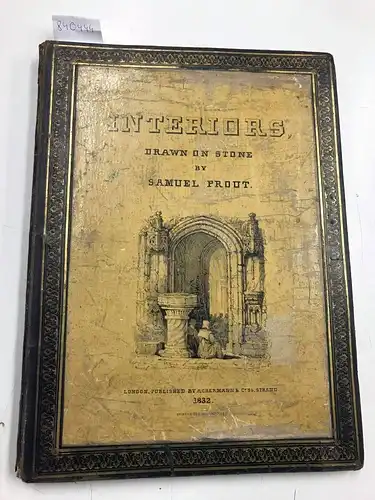 Prout, Samuel: Interiors drawn on stone // Exteriors drawn on stone [both works bound together]. 