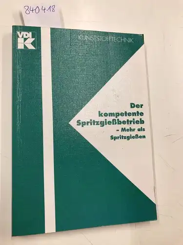 VDI-Verlag: Der kompetente Spritzgießbetrieb : mehr als Spritzgießen
 Hrsg.: Verein Deutscher Ingenieure, VDI-Gesellschaft Kunststofftechnik / Kunststofftechnik. 