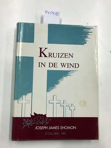 Shomon, Joseph James: Kruizen in de wind. De ongeschreven sage van de mannen in de Amerikaanse Gravendienst in de Tweede Wereldoorlog. 