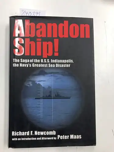 Newcomb, Richard F. and Peter Maas: Abandon Ship! The Saga of the U.S.S. Indianapolis, the Navy´s Greatest Sea Disaster. 