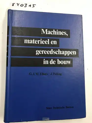 Elbers, G. J. M. und J. Polling: Machines, materieel en gereedschappen in de bouw. 