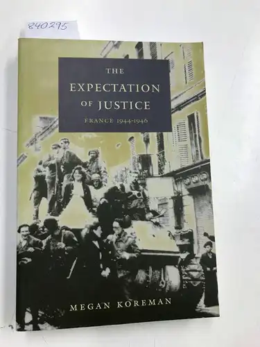 Koreman, Megan: The Expectation of Justice: France, 1944-1946. 