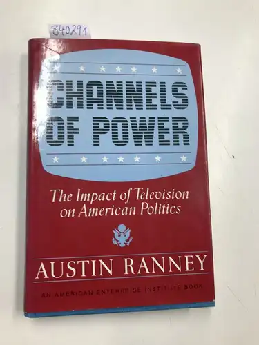 Ranney: Channels Of Power: Impact of Television on American Politics. 