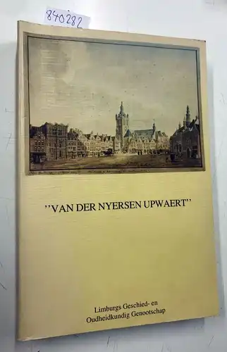 Win, J. Th. De: Van der nyersen upwaert. Een bundel opstellen over Limburgse geschiedenis aangeboden aan M.J.K. Smeets bij zijn afscheid als Rijksarchivaris in Limburg. 