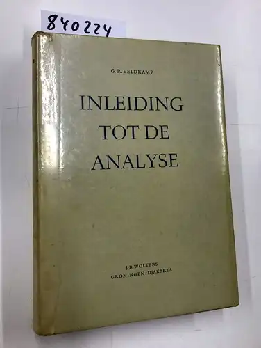 Veldkamp, G. R: Inleiding Tot de Analyse: Leerboek der Differentiaal- en Integraalrekening met Inbegrip van de Theorie der Reeksen. 