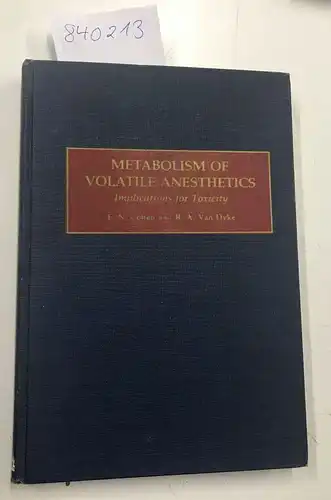 Cohen, Ellis N. and Russell A.Van Dyke: Metabolism of Volatile Anaesthetics: Implications for Toxicity. 