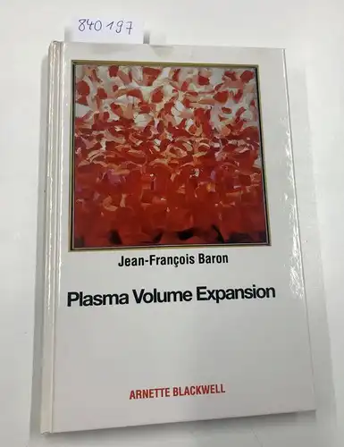 Baron, Jean-Francois: Plasma Volume Expansion (International Lectures on Anesthesiology and Resuscitation 1991 - Department of Anesthesiology Pitie Salpetriere Hospital, Paris, France). 