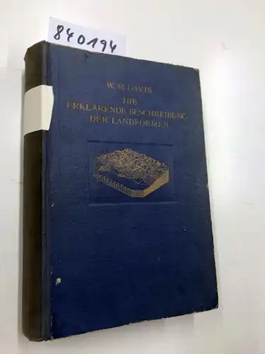 Davis, W. M: Die erklarende Beschreibung der Landformen / von William Morris Davis. Deutsch bearbeitet von A. Ruhl. 