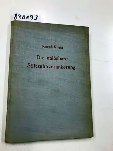 Ruetz, Joseph: Die unlösbare Stiftzahnverankerung. 