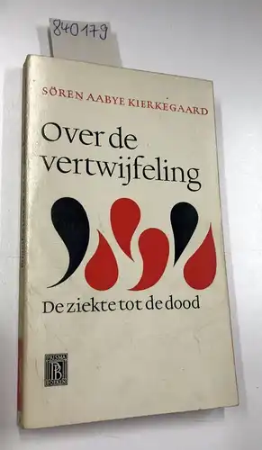 Kierkegaard, Sören: Over de vertwijfeling. De ziekte tot de dood. 