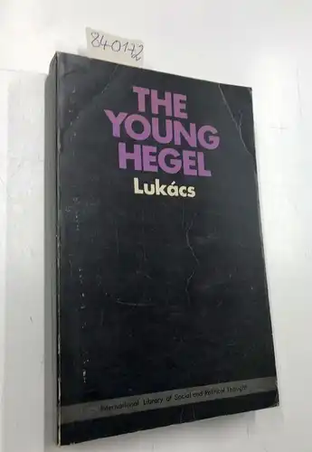 Lukács, Georg: The Young Hegel. Studies in the Relations between Dialectics and Economics. Translated by Rodney Livingstone. 