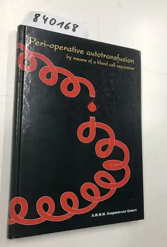 Koopman-van Gemert, Anna Wilhelmina Margaretha Maria: Peri-operative Autotransfusion By Means of a Blook Cell Separator. 