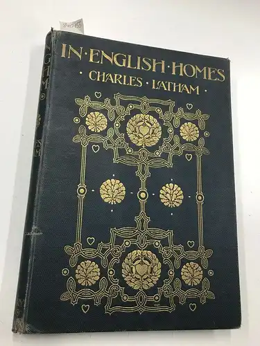 Latham, Charles: IN ENGLISH HOMES The Internal Character, Furniture and Adornment of Some of the Most Notable Houses of England
 historically Depicted from Photographs Specially Taken By Charles Latham. 