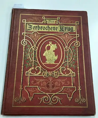 Kleist, Heinrich: Der Zerbrochene Krug. Eingeleitet von Franz Dingelstedt. Mit 30 Illustrationen und 4 Photographien nach Original-Compositionen von Adolph Menzel. 