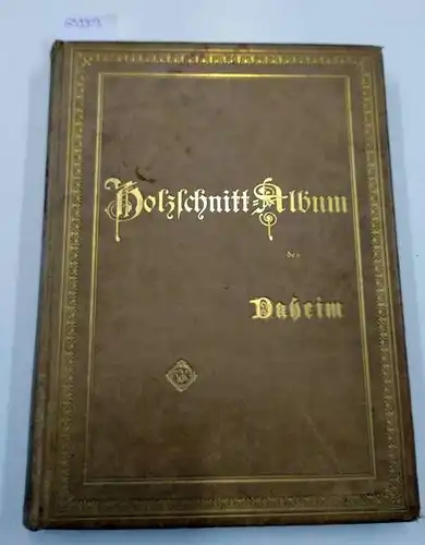 ohne Autor: Holzschnitt-Album des Daheim; Erste Folge
 Eine Auswahl der schönsten Bilder in Kunstdrucken. 