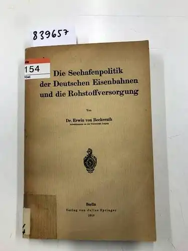 Beckerath, Dr. Erwin von: Die Seehafenpolitik der Deutschen Eisenbahnen und die Rohstoffversorgung. 