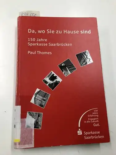 Thomes, Paul: Da, wo Sie zu Hause sind : 150 Jahre Sparkasse Saarbrücken
 Paul Thomas. [Hrsg. von der Sparkasse Saarbrücken]. 