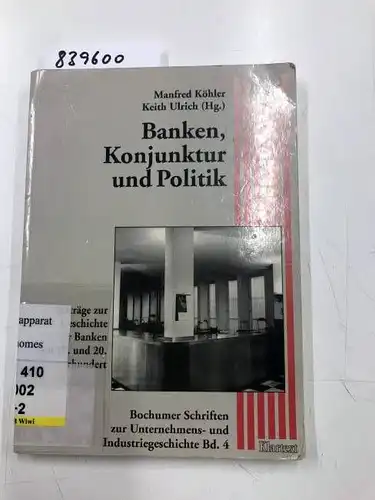 Köhler, Manfred und Keith Ulrich: Banken, Konjunktur und Politik: Beiträge zur Geschichte deutscher Banken im 19. und 20. Jahrhundert. 