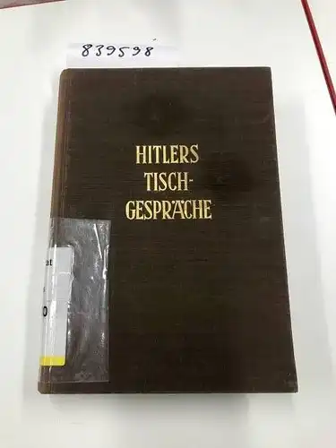 Picker, Dr. Henry: Hitlers Tischgespräche im Führerhauptquartier 1941-42. Im Auftrag des Deutschen Instituts für Geschichte der nationalsozialisitschen Zeit geordnet, eingeleitet und veröffentlicht von Gerhard Ritter. 