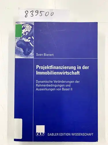 Bienert, Sven: Projektfinanzierung in der Immobilienwirtschaft : dynamische Veränderungen der Rahmenbedingungen und Auswirkungen von Basel II
 Mit einem Geleitw. von Hans-Hermann Francke / Gabler Edition Wissenschaft. 