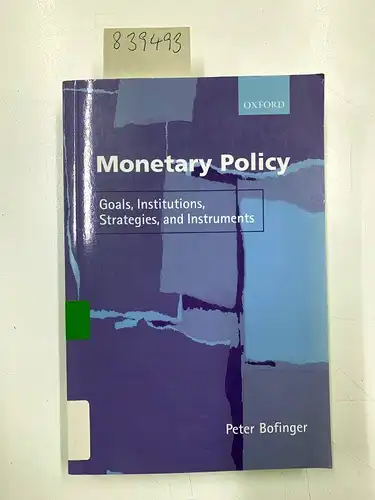 Bofinger, Peter: Monetary Policy: Goals, Institutions, Strategies, and Instruments. 