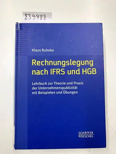Ruhnke, Klaus: Rechnungslegung nach IFRS und HGB: Lehrbuch zur Theorie und Praxis der Unternehmenspublizität mit Beispielen und Übungen. 