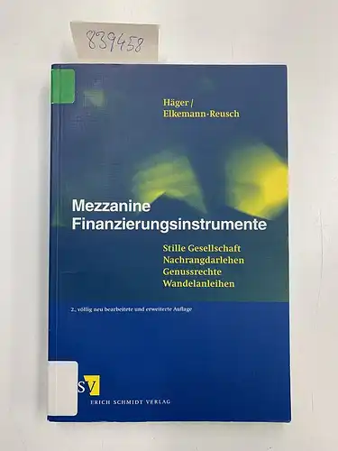 Häger, Dipl.-Kfm. Michael und Dr. Manfred Elkemann-Reusch: Mezzanine Finanzierungsinstrumente: Stille Gesellschaft - Nachrangdarlehen - Genussrechte - Wandelanleihen. 